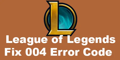 League of Legends Error Code 004 Fix
